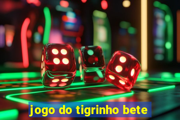 jogo do tigrinho bete